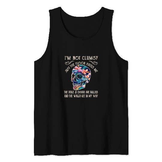 Skeletons Skulls Im Not Clumsy Just The Floor Hates Me Flower Skull Lover Skull Tank Tops