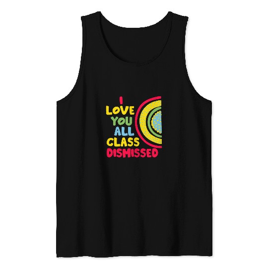Student Happy Last Day Of School Teacher Class Dismissed 1 Tank Tops