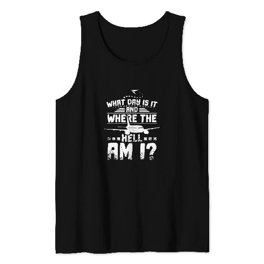 What day is it and where the hell am I Flight Attendant Tank Tops