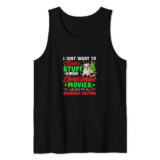 Bake Stuff And Watch xmass Movies With My Australian Shepherd Tank Tops