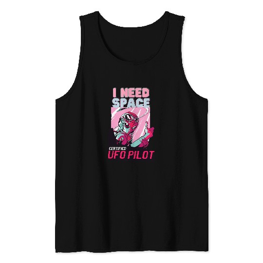 Funny Alien UFO Pilot I Need Space Tank Tops