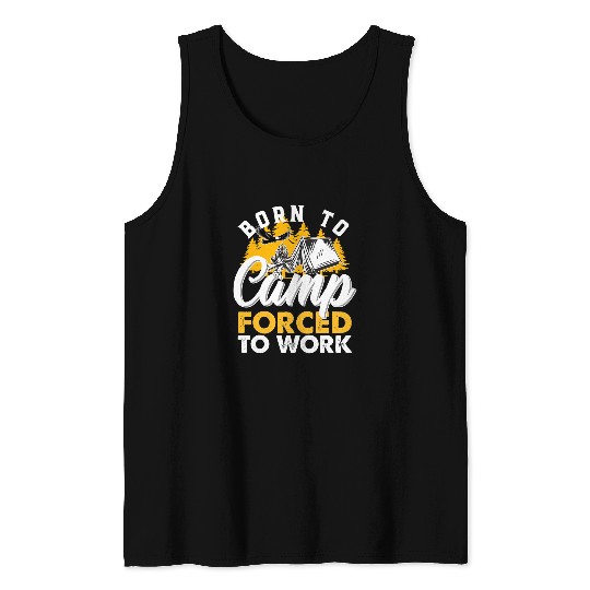 Born to Camp forced to Work Funny Camping Camper Tank Tops