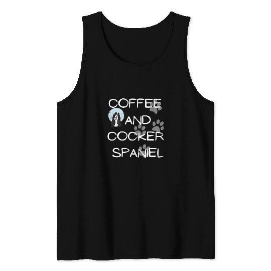 Dog Cocker Spaniel Coffee and cocker spaniel dog dog owner saying 3 Tank Tops
