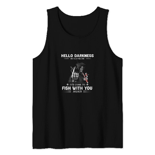 Fishing Mens Fishing Hello Darkness My Old Friend Ive Come To Fish Fisher Tank Tops