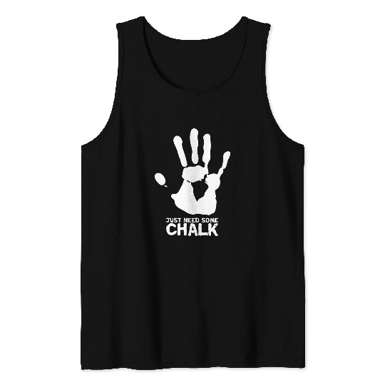 Climbing Climber Just Need Some Chalk Rock Climbing Bouldering Rope Climber Climb Tank Tops