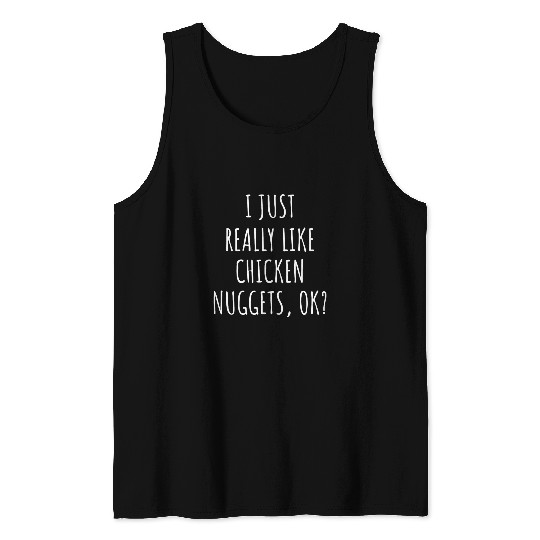 I Just Really Like Chicken Nuggets Ok Tank Tops
