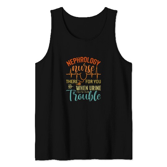 Nephrology nurses Nursing Dialysis Funny When Urine Trouble 1 Tank Tops