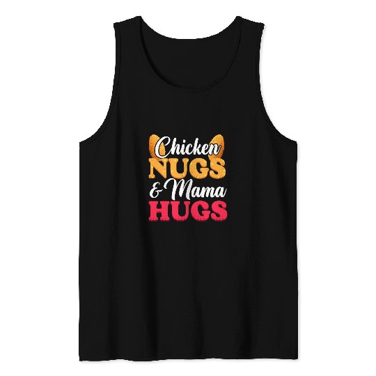 Chicken Nugs And Mama Hugs Food Nuggets Tank Tops