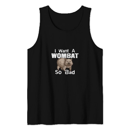 Funny Wombat Tee  2Want A Wombat So Bad Tank Tops