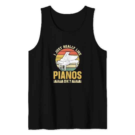 Funny Piano Music I Just Really Like Pianos Ok Piano Musician Lover Player Tank Tops