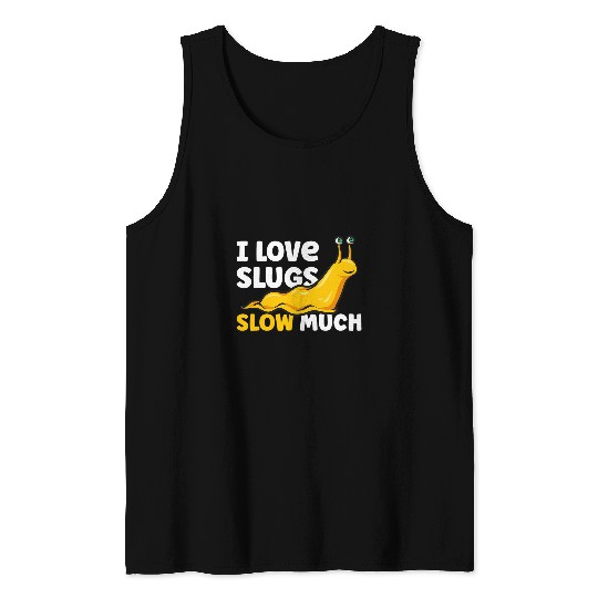 I Love Slugs Slow Much Banana Slug Tank Tops