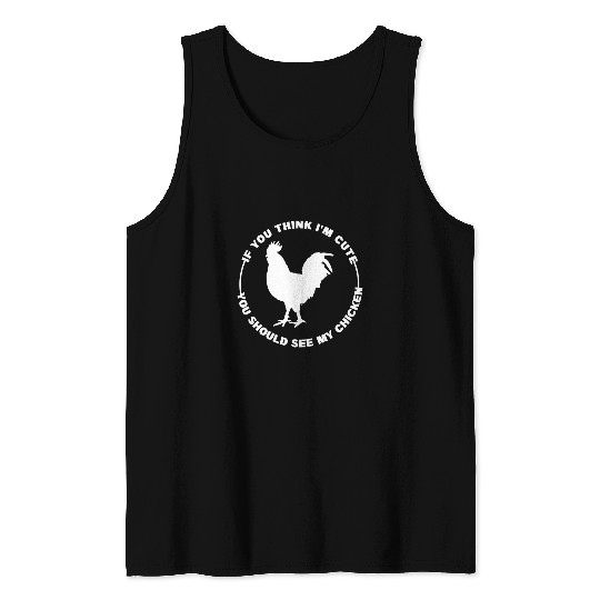 if you think Im chicken farming Tank Tops