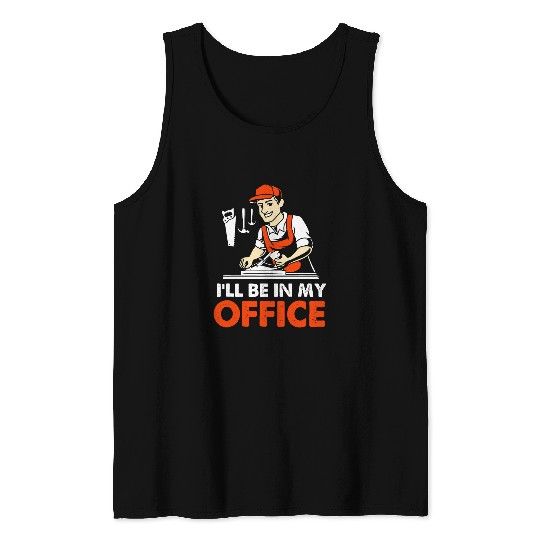 Carpenter Woodworker Handyman Ill Be In My Office Tank Tops