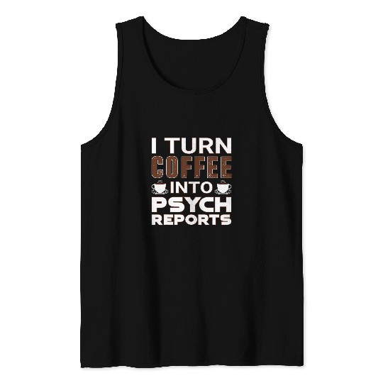 I Turn Coffee Into Psych Reports Funny School Psychologist Tank Tops