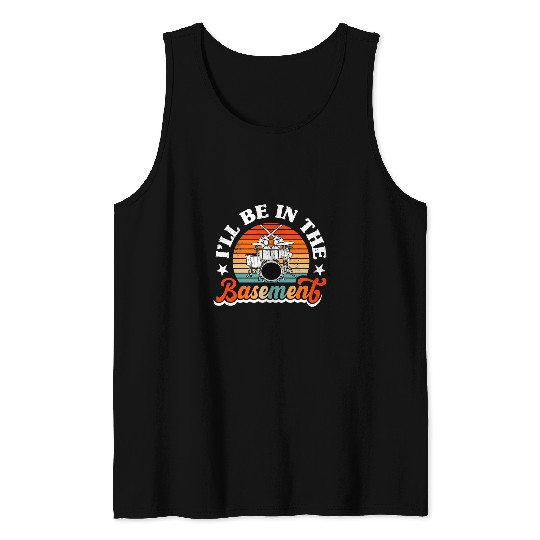 Drums Drummer Ill Be In The Basement Drumsticks Rock Music Member Drums Tank Tops