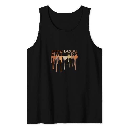 His Dream Still Matters MLK Jr Day Black History Month Tee Tank Tops