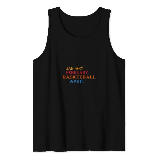 Funny Basketball College Basketball Season January February Basketball 4 Tank Tops