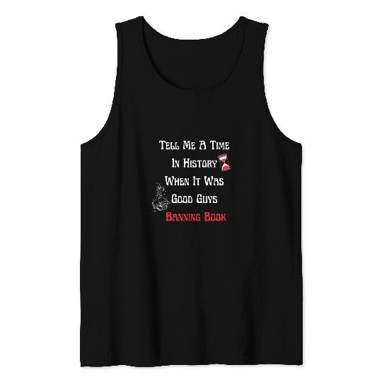 funny Tell Me A Time In History When It Was Good Guys quote Tank Tops
