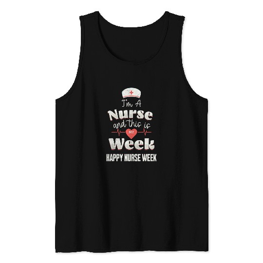 Im A nurses This Is My Week Happy nurses Week Tank Tops