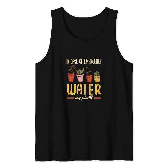 Gardener In Case Of Emergency Water My Plants Succulents Tank Tops