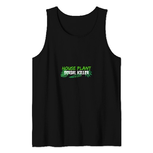 Funny Gardener Negligent Indoor House Plant Serial Killer Tank Tops