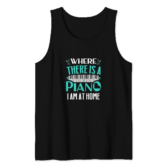 Funny Piano Music Musicial Where There Is A Piano Im At homes Pianist Tank Tops