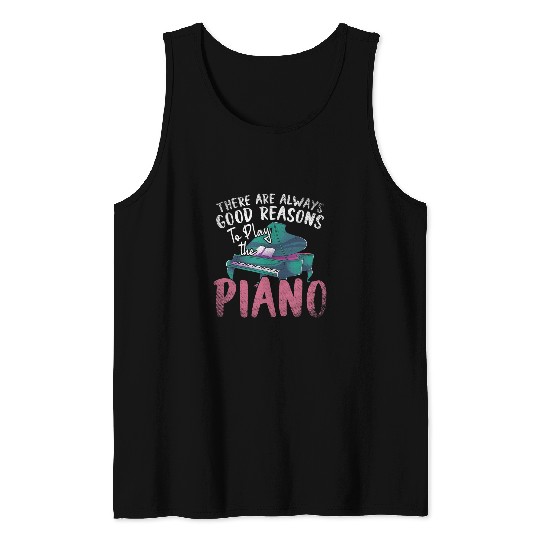 Funny Piano Music Pianist There Are Always Good Reasons To Play The Piano 1 Tank Tops