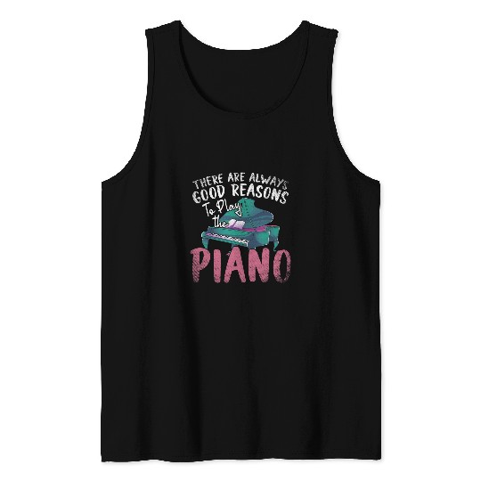 Funny Piano Music Pianist There Are Always Good Reasons To Play The Piano 1 Tank Tops