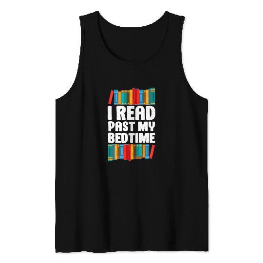 Reading Teacher Book Reader Student I Read Past My Bedtime Tank Tops
