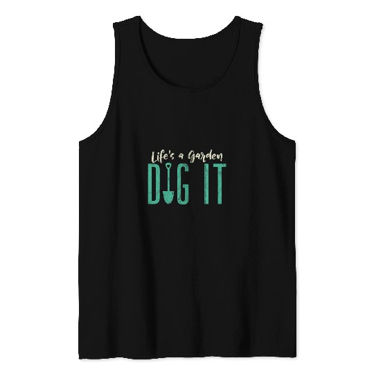 Funny Gardener Botanical Lifes A Garden Dig It Tank Tops