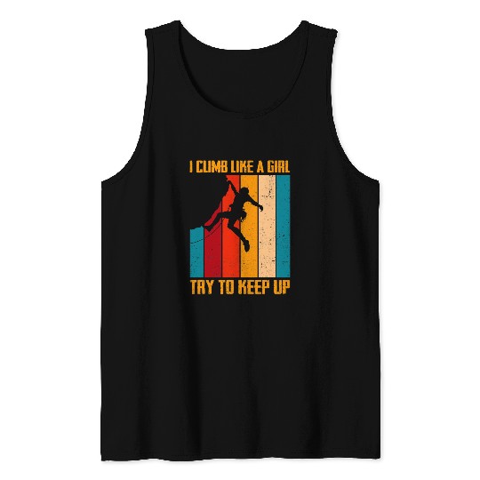 Climbing Climber I Climb Like A Girl Try To Keep Up Bouldering Climbing Rock 238 Climb Tank Tops