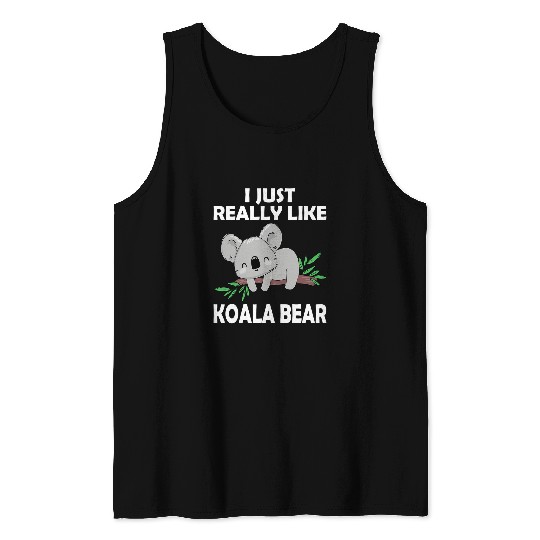 Funny Bear I Just Really Like Koala Bear Cute Koalas Lovers Cute Bears Tank Tops