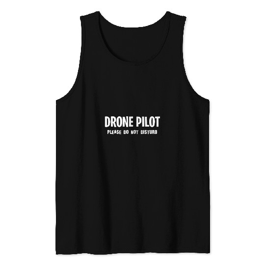 Drone Pilot Do Not Disturb Design Tank Tops