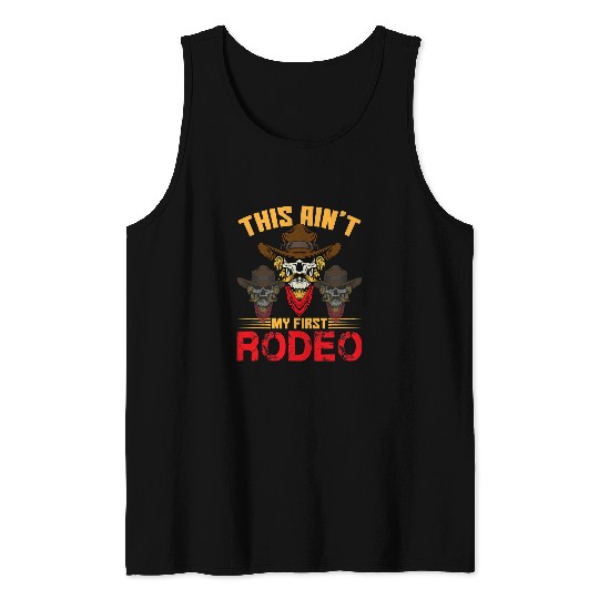 Cowboy Quote Western Cowboys This Aint My First Rodeo Tank Tops