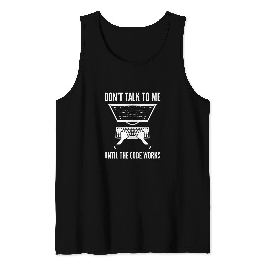 Dont Talk To Me Until The Code Works Programmer Tank Tops