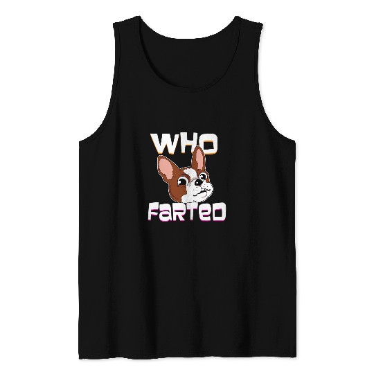 Boston Terrier Pet Who Farted Boston Terrier Gift Tank Tops