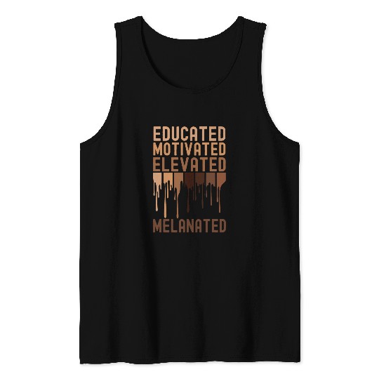 Educated Motivated Elevated Melanated Black History Month 6 Tank Tops