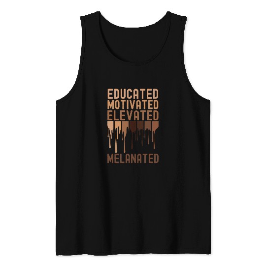 Educated Motivated Elevated Melanated Black History Month 6 Tank Tops