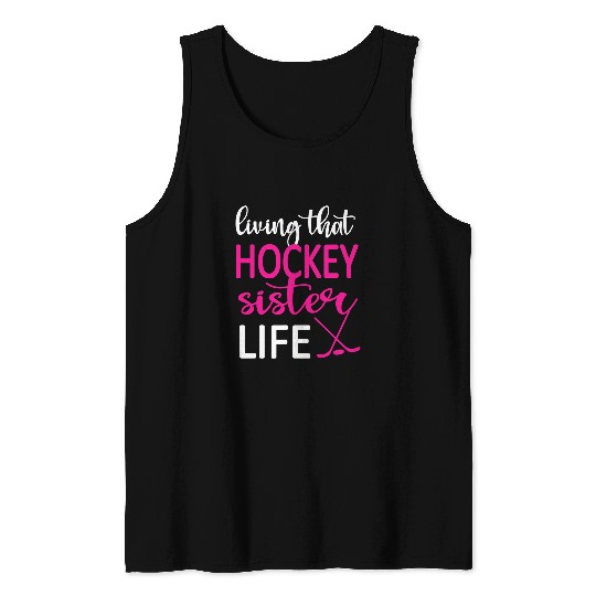 Sport Hockey Living That Ice Hockey Sister Life Ice Hockey Sister Tank Tops