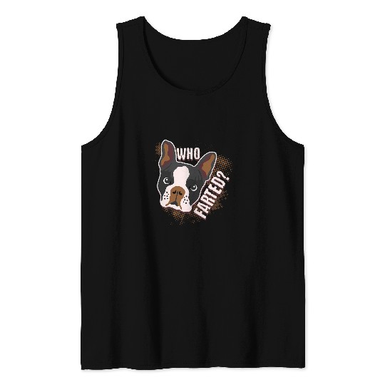 Boston Terrier Pet Who Farted Geeky Funny Dog Cat Lover Tank Tops