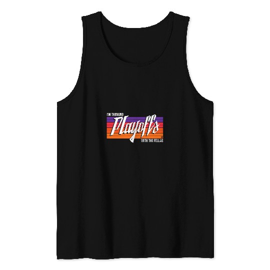 Sport Basketball Im Thinking Playoffs With The Fellas Phoenix Tank Tops