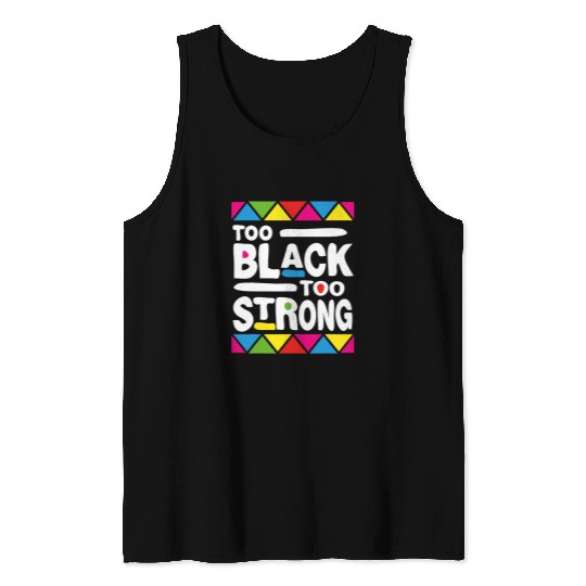 Black Power Too Black Too Strong Black History Month Tank Tops