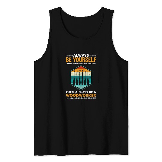 Always Be Yourself Woodworker Wood Carving Tank Tops