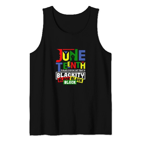 I Am Black Every Month Im Blackity This Month Juneteenth Tank Tops
