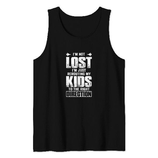 Im not lost Im just rerouting my kids right direction 1 Tank Tops
