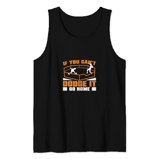 Sport Dodgeball Funny If You Cant dodges It Go homes For Gaga Ball Tournament Tank Tops
