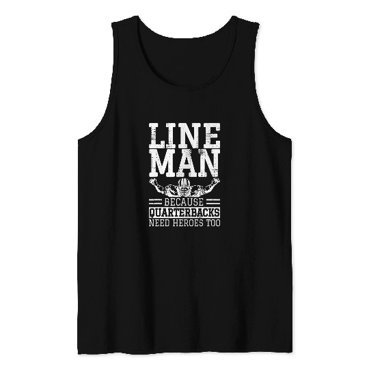 Lineman Because Quarterbacks Need Heroes Football Tank Tops