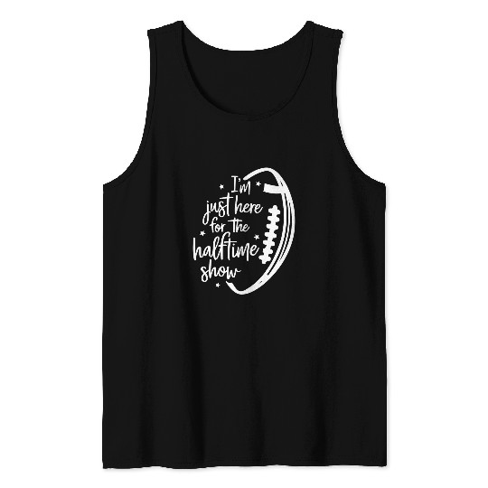 Sport American Football Im Just Here For The Halftime Show Tank Tops