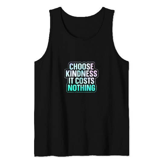 Choose Kindness It Costs Nothing 3 Tank Tops
