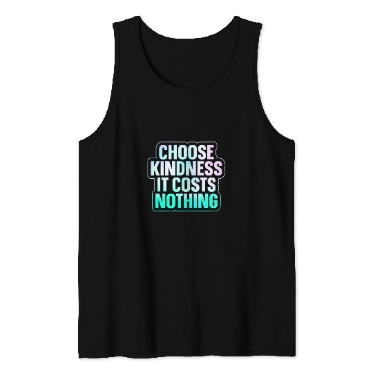 Choose Kindness It Costs Nothing 3 Tank Tops